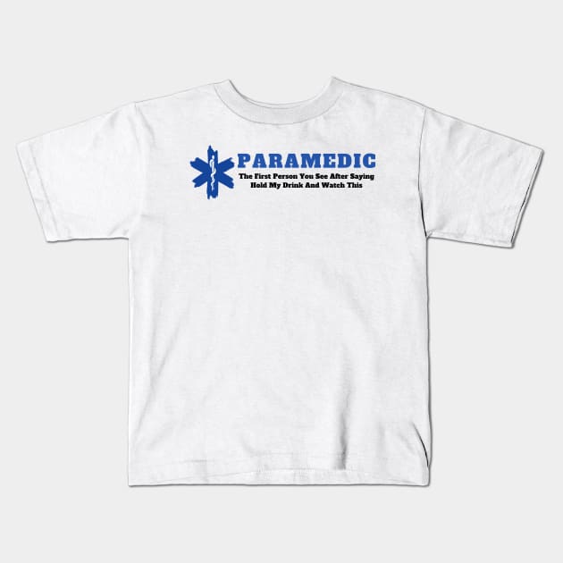 Paramedic - The first person you see after saying hold my drink and watch this design Kids T-Shirt by BlueLightDesign